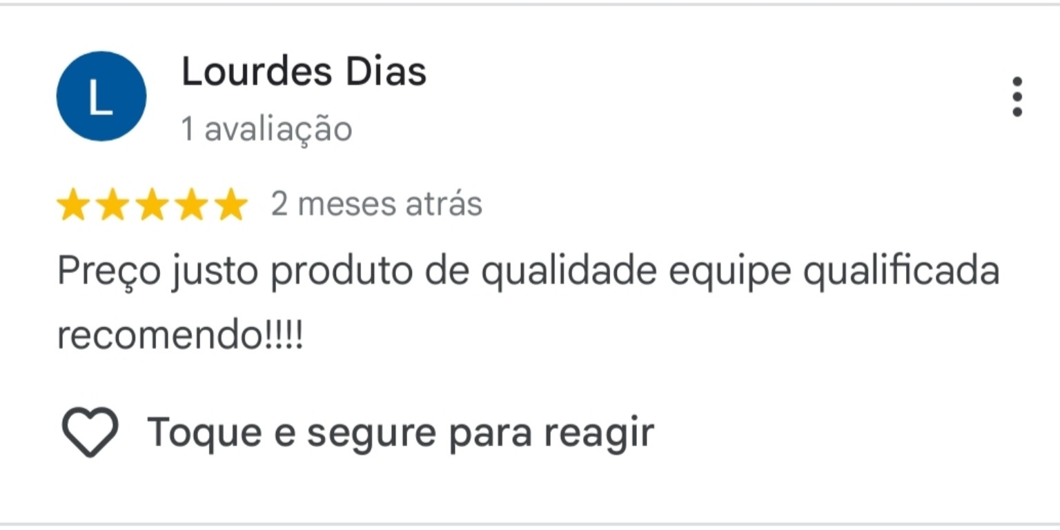 Avaliação de Lourdes Dias: Preço justo, produto de qualidade, equipe qualificada, recomendo!